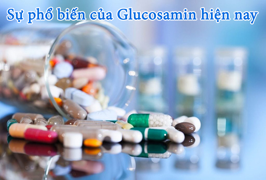 Sự phổ biến của Glucosamin hiện nay
